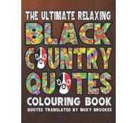 The Ultimate Relaxing Black Country Quotes Adult Colouring Book: Over 40 Black Countryfied Inspirational Quotes To Colour
