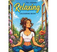 The Ultimate Relaxing Colouring Book: Relax Unwind and Escape into Beautiful Illustrations designed mindful moments (Silly Goose publishing)