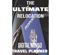 The Ultimate Relocation and Digital Nomad Travel Planner: Journal Book Road Trip Vacation Organizer for Expats, Families and Backpackers Embarking on a New Life Overseas |6 X 9 Inches, 110 Pages