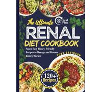THE ULTIMATE RENAL DIET COOKBOOK: Super Easy Kidney-Friendly Recipes to Manage and Reverse Kidney Disease