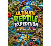 The Ultimate Reptile Expedition: Explore, Learn & Color Snakes, Lizards, Turtles & More from Around the World