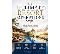 The Ultimate Resort Operations Guide: Best Practices, Systems, and Strategies for Running a World-Class Resort