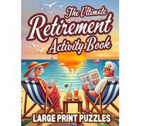 The Ultimate Retirement Activity Book: A Fun and Engaging Collection of Puzzles, Brain Games, and Relaxing Activities for a Joyful Retirement