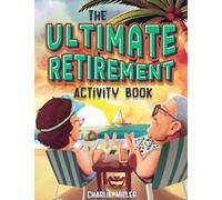 The Ultimate Retirement Activity Book: Over 100 Activities To Do Now When You're Retired (Retirement Gift)