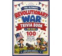 The Ultimate Revolutionary War Trivia Book for Kids:: An Educational American History Quiz Book with 100 Questions, Facts, and Explanations (America the Beautiful)