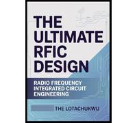 The Ultimate RFIC Design: Radio Frequency Integrated Circuit Engineering