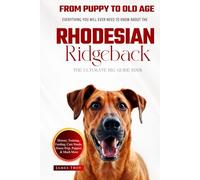 The Ultimate Rhodesian Ridgeback Big Guide: Everything You Will Ever Need To Know About The Rhodesian Ridgeback Book