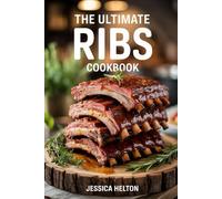 The Ultimate Ribs Cookbook: 100+ Recipes for Perfectly Cooked Ribs Including Oven Grill Smoked and Slow Cooker Methods