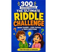 The Ultimate Riddle Challenge for Kids: 300 Clever Riddles, Trick Questions, Logic Puzzles, and Brain Teasers for Ages 7-12 | Fun Family Game Night Challenges and Critical Thinking Fun
