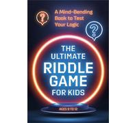 The Ultimate Riddle Game for Kids: A Mind-Bending Book to Test Your Logic Ages 9-12