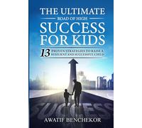 The Ultimate Road of High success for kids: 13 Proven Strategies to Raise a Resilient and Successful Child