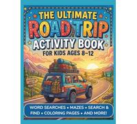 The Ultimate Road Trip Activity Book for Kids Ages 8-12: Screen-Free Activities Including Word Searches, Mazes, Bingo, Search & Find, Coloring Pages, and More!