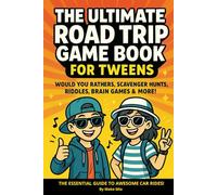The Ultimate Road Trip Game Book for Tweens: Would You Rathers, Scavenger Hunts, Riddles, Brain Games & More!: A Fun Travel Activity Book for Kids ... Rides and Vacations (Travel with Make Mia)
