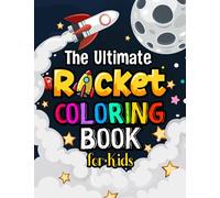 The Ultimate Rocket Coloring Book For Kids: 60 Pages of Rocket Ships & Coloring Fun for All Ages!