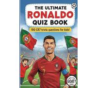 The Ultimate RONALDO Quiz Book: 100 CR7 Trivia Questions for Kids! (Who is the GOAT?)