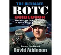 The Ultimate ROTC Guidebook: Tips, Tricks, and Tactics for Excelling in Reserve Officers’ Training Corps