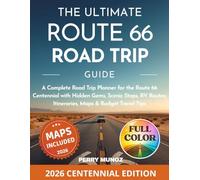 The Ultimate Route 66 Road Trip Guide (Full Color): A Complete Road Trip Planner for the Route 66 Centennial with Hidden Gems, Scenic Stops, RV Routes, Itineraries, Maps & Budget Travel Tips
