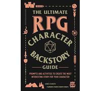 The Ultimate RPG Character Backstory Guide: Expanded Genres Edition: Prompts and Activities to Create Compelling Characters for Horror, Sci-Fi, X-Punk, and More (Ultimate Role Playing Game Series)