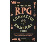 The Ultimate RPG Character Backstory Guide: Prompts and Activities to Create the Most Interesting Story for Your Character (Ultimate Role Playing Game Series)