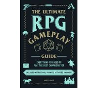 The Ultimate RPG Gameplay Guide: Role-Play the Best Campaign Ever - No Matter the Game!