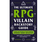 The Ultimate RPG Villain Backstory Guide : Prompts and Activities to Create Compelling Antiheroes, Enemies, and Bad Guys