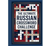 THE ULTIMATE RUSSIAN CROSSWORD CHALLENGE: Fun and Engaging Russian Crossword Puzzles for Language Lovers, Puzzle Fans, and Brain Training