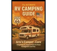 The Ultimate RV Camping Guide: “Your Complete Road Companion - Learn, Travel, and Live Freely with Arni’s Camper Care.”