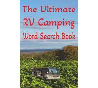 The Ultimate RV Camping Word Search Book: 50 Fun & Challenging RV Camping - Themed Word Search Puzzles designed for all ages. 6 x 9 inches. Solutions are at the back of the book.