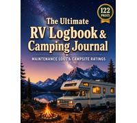 The Ultimate RV Logbook & Camping Journal: Comprehensive Campsite Tracker, Route Planner, and Motorhome Maintenance Record Book for Road Trip Adventures