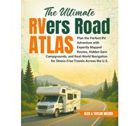 The Ultimate RVers Road Atlas: Plan the Perfect RV Adventure with Expertly Mapped Routes, Hidden Gem Campgrounds, and Real-World Navigation for Stress-Free Travels Across the U.S.