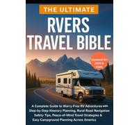 The Ultimate RVers Travel Bible: A Complete Guide to Worry-Free RV Adventures with Step-by-Step Itinerary Planning, Rural Road Navigation, Safety ... & Easy Campground Planning Across America