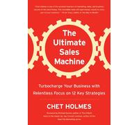 The Ultimate Sales Machine: Turbocharge Your Business With Relentless Focus On 12 Key Strategies