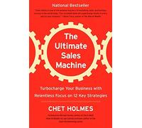 The Ultimate Sales Machine: Turbocharge Your Business with Relentless Focus on 12 Key Strategies by Chet Holmes (May 27, 2008) Paperback