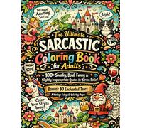 The Ultimate Sarcastic Coloring Book for Adults: 100+ Snarky, Bold, Funny & Slightly Inappropriate Quotes for Stress Relief | BONUS 10 Enchanted Tales ... for Adults Designed for Comfort and Joy)