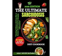 THE ULTIMATE SARCOIDOSIS DIET COOKBOOK: "Unlocking Wellness with Every Bite: A Nutrient-Packed Guide for Managing Inflammation"