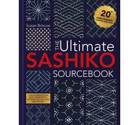The Ultimate Sashiko Sourcebook 20th Anniversary Limited Edition: Collector'S Ed