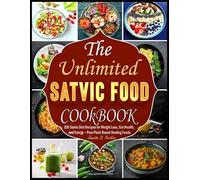 The Ultimate Satvic food Cookbook: 100 Satvic Diet Recipes for Weight Loss, Gut Health, and Energy - Pure Plant-Based Healing Foods
