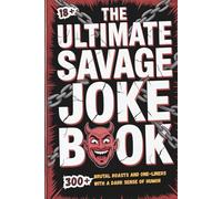THE ULTIMATE SAVAGE JOKE BOOK: 300+ Brutal Roasts and One-Liners with a Dark Sense of Humor