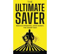 The Ultimate Saver: Reduce Spending, Save money, the Smart Way