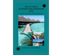 The Ultimate Scandinavian Adventure 2023: A Travel Guide for Outdoor Enthusiasts (Wander and Wonder: Unforgettable Travel Experiences)