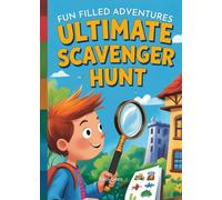 The Ultimate Scavenger Hunt I: Fun-Filled Indoor and Outdoor Scavenger Hunts for Kids - Includes Alphabet Learning, Nature Hunts, and Rainy Day Games