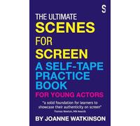 The Ultimate Scenes for Screen : A Self-Tape Practice Book for Young Actors