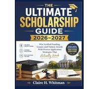 THE ULTIMATE SCHOLARSHIP GUIDE 2026-2027: Win Verified Funding, Grants, and Tuition Awards With Proven Application Strategies That Actually Work