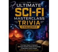 The Ultimate Sci-Fi Masterclass Trivia Challenge: From Space Operas to Cyberpunk: 300 Expert Questions Testing Your Knowledge of Speculative Fiction's Greatest Authors, Eras, and Cinema Landmarks