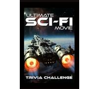 The Ultimate Sci-Fi Movie Trivia Challenge: Ultimate Sci-Fi Film Quiz for Adults, Movie Buffs & Game Night Fans