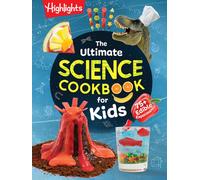 The Ultimate Science Cookbook for Kids : A Cookbook for Young Kids that Transforms the Kitchen into a Food Lab for Learning with Science You Can Eat