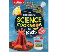 The Ultimate Science Cookbook for Kids: Over 75 Recipes & Science Experiments for Kids, A STEM Cookbook for Young Scient ists that Transforms the Kitchen into a Food Lab for Learning