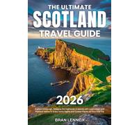 The Ultimate Scotland Travel Guide: Explore Edinburgh, Glasgow, the Highlands & Islands with Local Insight and Practical Advice to Enjoy Iconic Sights and Quieter Places on Your First Trip