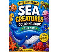 The Ultimate Sea Creatures Coloring Book for Kids: A Fun Ocean Animals Coloring Book for Kids Ages 4-8 Featuring Dolphins, Sharks, Sea Turtles, and Other Marine Creatures