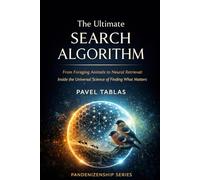 The Ultimate Search Algorithm: From Foraging Animals to Neural Retrieval: Inside the Science of Finding What Matters (Pandenizenship)